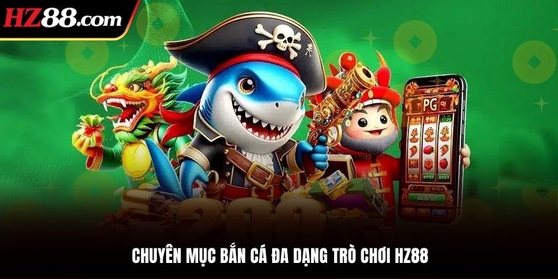 Chuyên mục bắn cá 88VBET đa dạng trò chơi