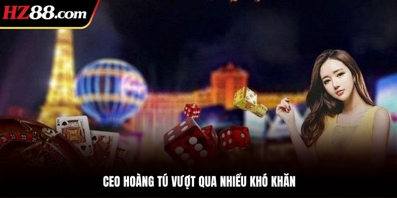Nhiều khó khăn mà CEO Hoàng Tú đã gặp phải