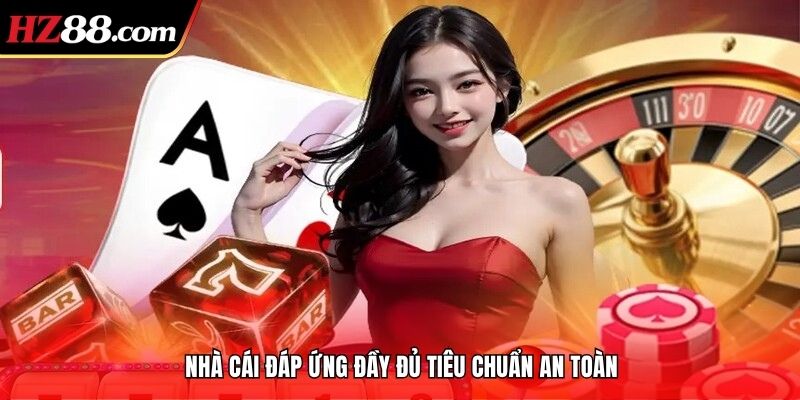 Nhà cái đáp ứng đầy đủ tiêu chuẩn an toàn