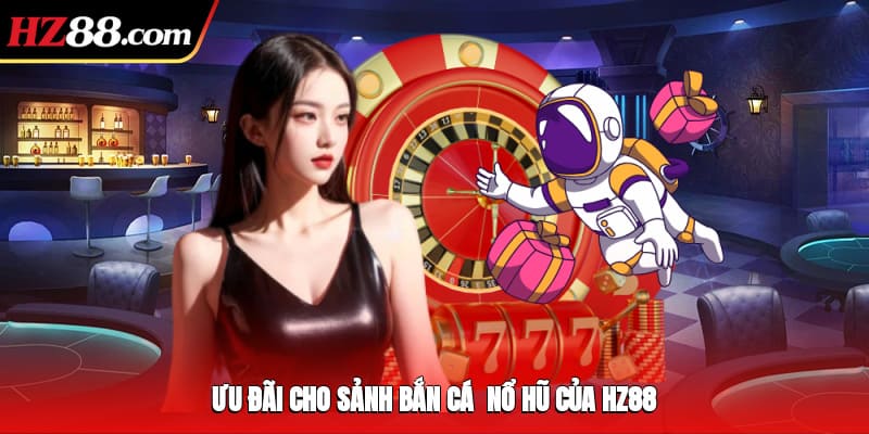 Ưu đãi cho sảnh bắn cá - nổ hũ của 88VBET