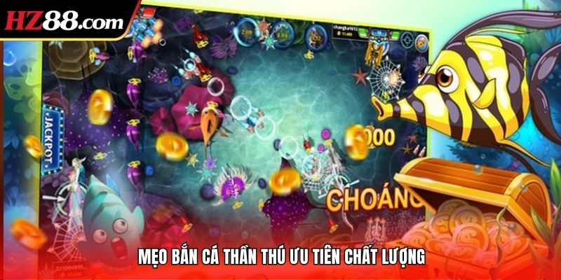 Mẹo bắn cá Thần Tài ưu tiên chất lượng