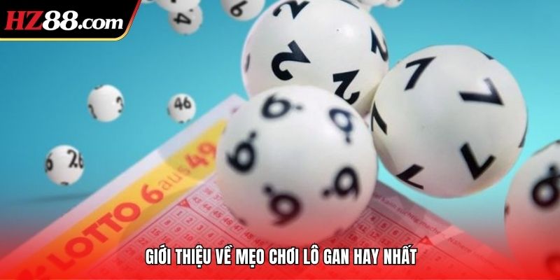 Giới thiệu về mẹo chơi lô gan hay nhất