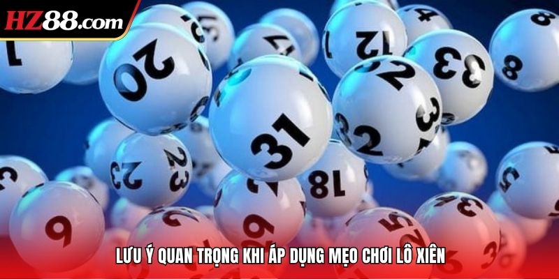 Lưu ý quan trọng khi áp dụng mẹo chơi lô xiên