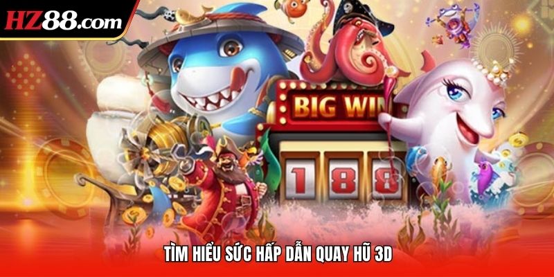 Tìm hiểu sức hấp dẫn quay hũ 3D