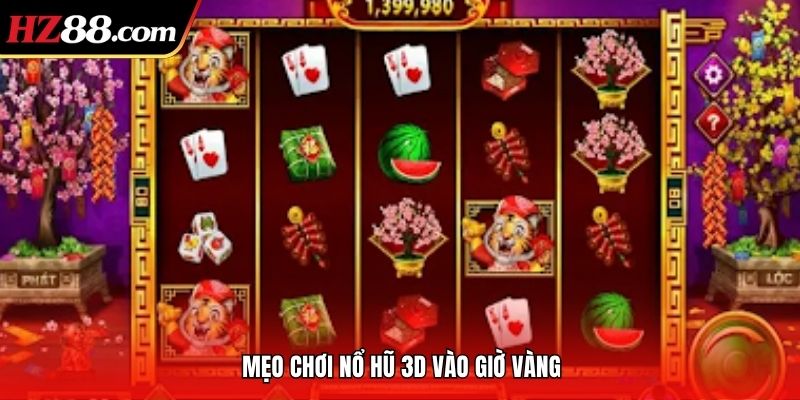 Mẹo chơi nổ hũ 3D vào giờ vàng