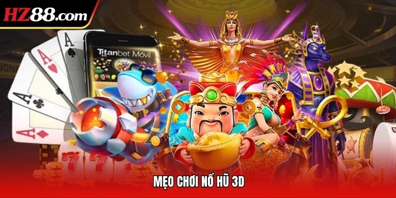 Mẹo Chơi Nổ Hũ 3D - Xoay Vòng May Mắn, Trúng Lớn