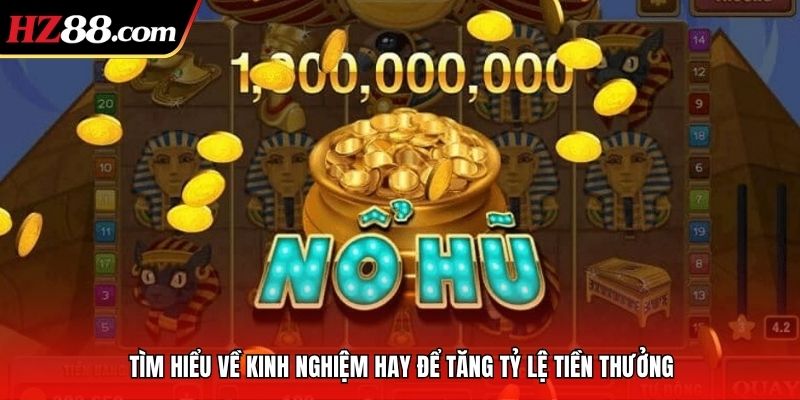 Tìm hiểu về kinh nghiệm hay để tăng tỷ lệ tiền thưởng