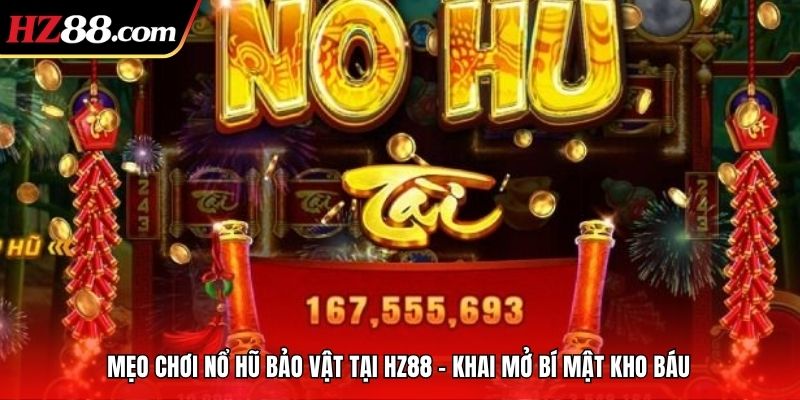 Mẹo Chơi Nổ Hũ Bảo Vật Tại 88VBET – Khai Mở Bí Mật Kho Báu.