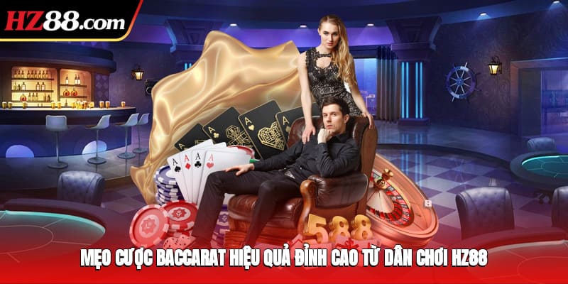 Mẹo Cược Baccarat Hiệu Quả Đỉnh Cao Từ Dân Chơi