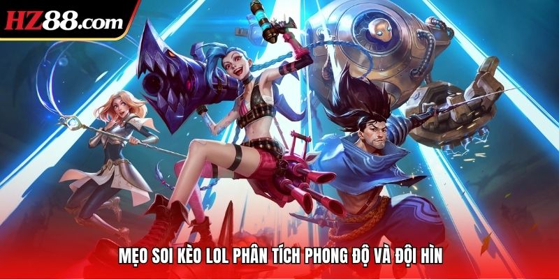 Mẹo soi kèo LOL phân tích phong độ và đội hình