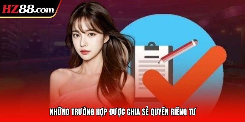 Những trường hợp được chia sẻ quyền riêng tư