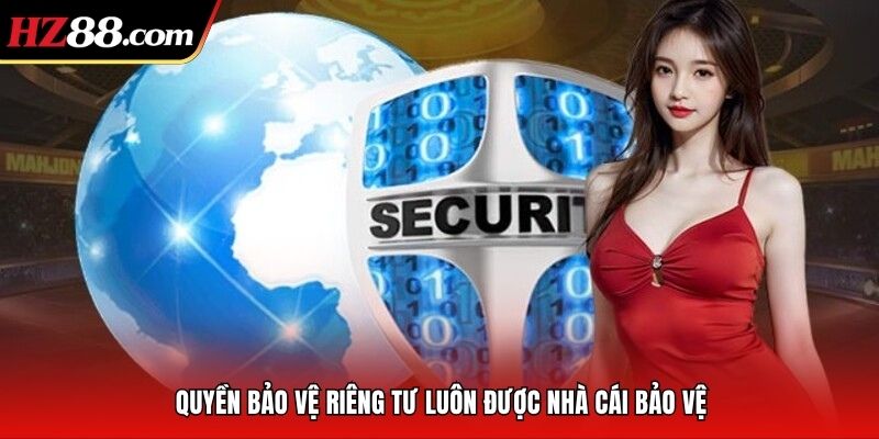 Quyền bảo vệ riêng tư luôn được nhà cái bảo vệ