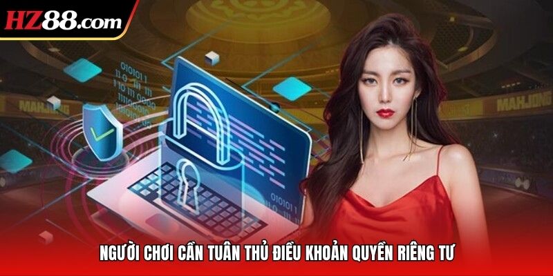 Người chơi cần tuân thủ điều khoản quyền riêng tư
